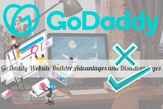 GoDaddy Website Builder Advantages and Disadvantages: Better Decision