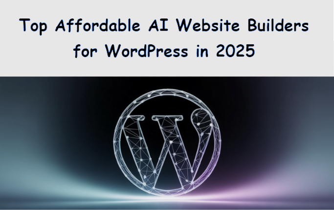 Top Affordable AI Website Builders for WordPress in 2025