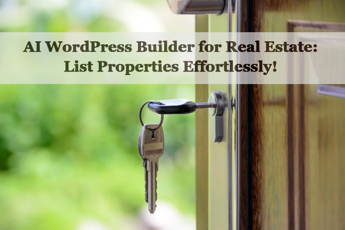 AI WordPress Builder for Real Estate: List Properties Easily!
