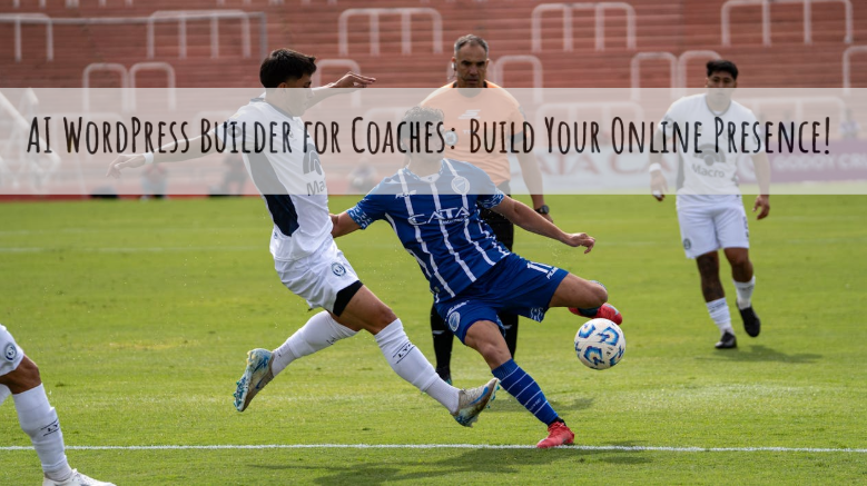 AI WordPress Builder for Coaches: Build Your Online Presence!