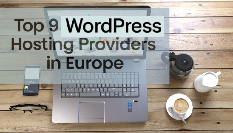 Top 9 WordPress Hosting Providers in Europe: Best For You?